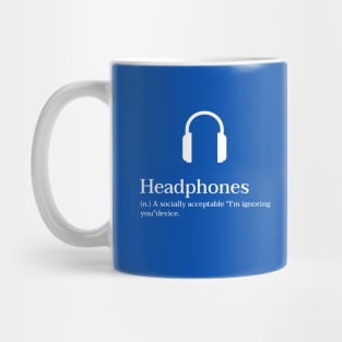 Headphones - A Socially Acceptable "I'm ignoring you" Device Mug